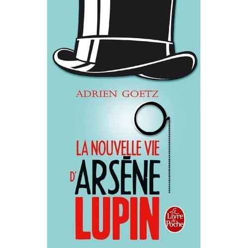 La Nouvelle Vie D'arsène Lupin - Retour, Aventures, Ruses, Amours, Masques Et Exploits Du Gentleman-Cambrioleur