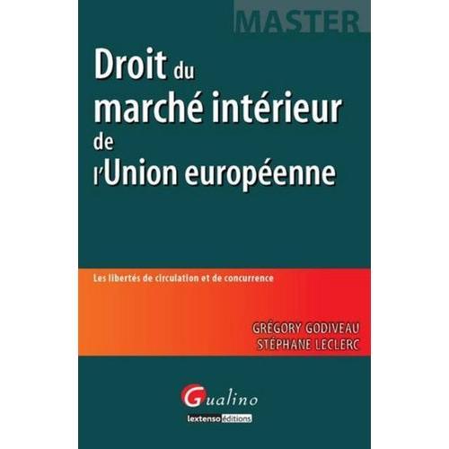 Droit Du Marché Intérieur De L'union Européenne - Les Libertés De Circulation Et De Concurrence