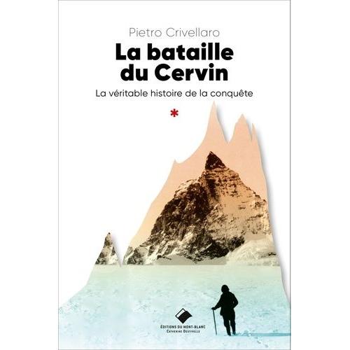 La Bataille Du Cervin - La Véritable Histoire De La Conquête