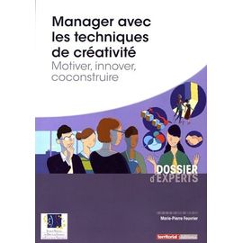 Manager Avec Les Techniques De Créativité - Motiver, Innover, Coconstruire