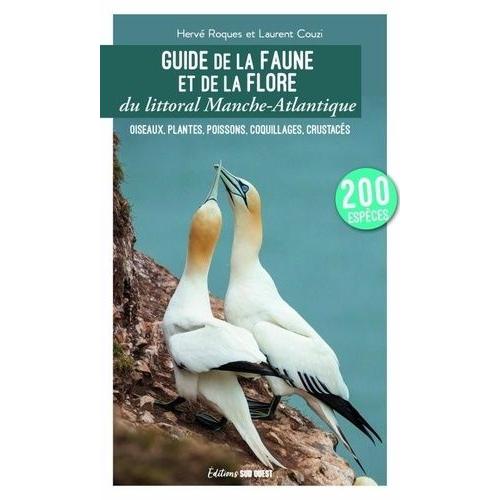 Guide De La Faune Et De La Flore Du Littoral Manche-Atlantique - Oiseaux, Plantes, Poissons, Coquillages, Crustacées