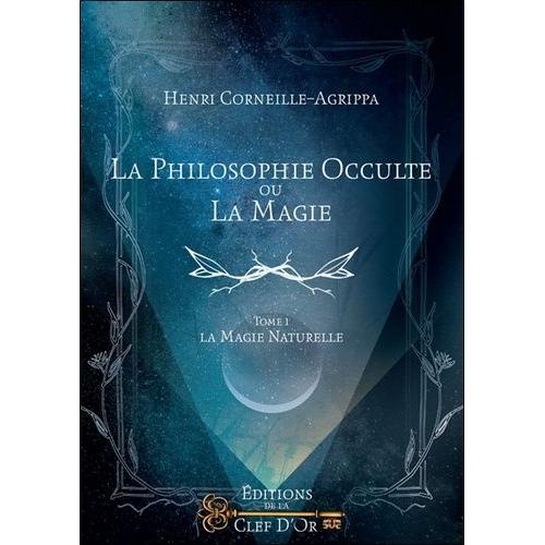 La Philosophie Occulte Ou La Magie - Tome 1, La Magie Naturelle