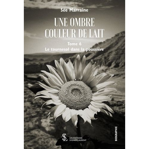 Une Ombre Couleur De Lait Tome 6 - Le Tournesol Dans La Poussière