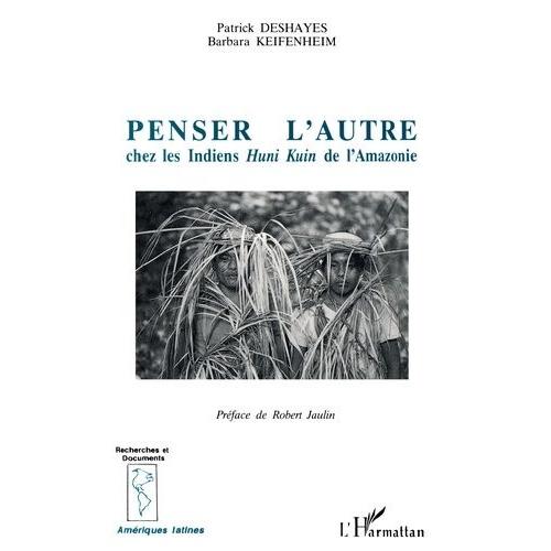 Penser L'autre Chez Les Indiens Huni Kuin De L'amazonie