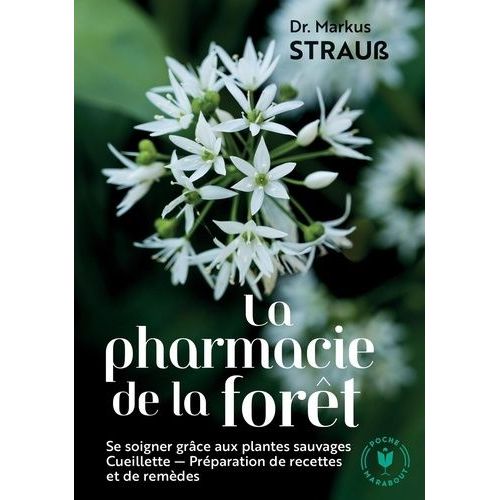 La Pharmacie De La Forêt - Le Guide Pratique Des Plantes Sauvages - Cueillette, Recettes, Remèdes
