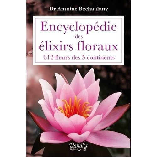 Encyclopédie Des Élixirs Floraux - 612 Fleurs Des 5 Continents