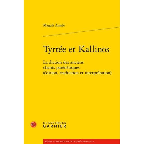 Tyrtée Et Kallinos - La Diction Des Anciens Chants Parénétiques (Édition, Traduction Et Interprétation)