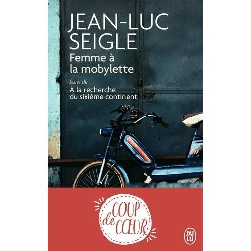 Femme À La Mobylette - Suivi De A La Recherche Du Sixième Continent
