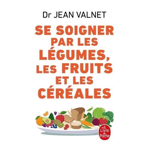 Se Soigner Par Les Légumes, Les Fruits Et Les Céréales