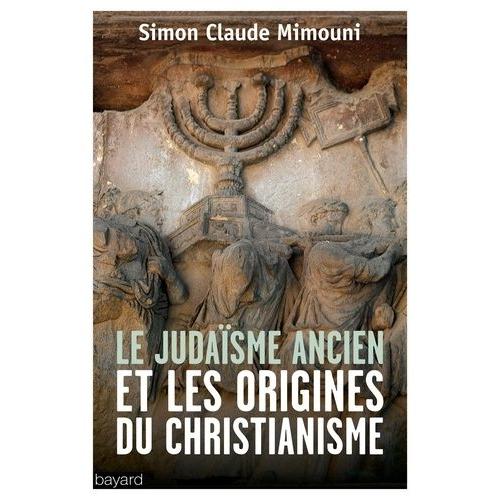 Le Judaïsme Ancien Et Les Origines Du Christianisme - Etudes Épistémologiques Et Méthodologiques