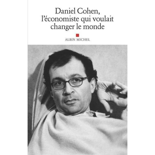 Daniel Cohen, L'économiste Qui Voulait Changer Le Monde - Hommage À Daniel Cohen