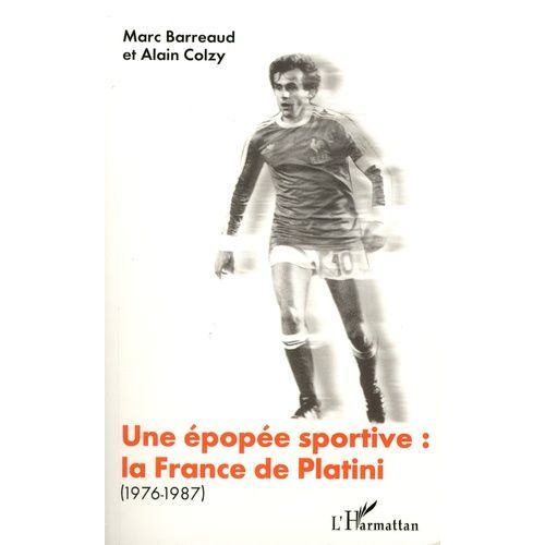 Une Épopée Sportive: La France De Platini (1976-1987)