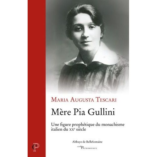 Mère Pia Gullini - Une Figure Prophétique Du Monachisme Italien Du Xxe Siècle