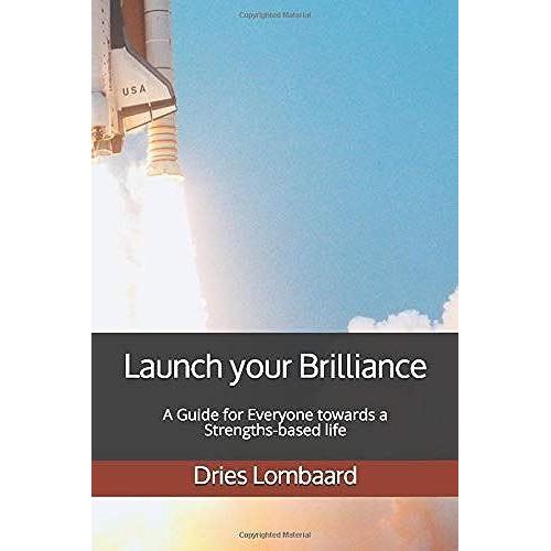 Launch Your Brilliance: A Guide For Everyone Towards A Strengths-Based Life