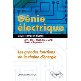 Génie Électrique : Les Grandes Fonctions De La Chaîne D'énergie Iut, Bts, Cpge (Tsi Et Ats), Écoles D'ingénieurs - Cours Complet Illustré