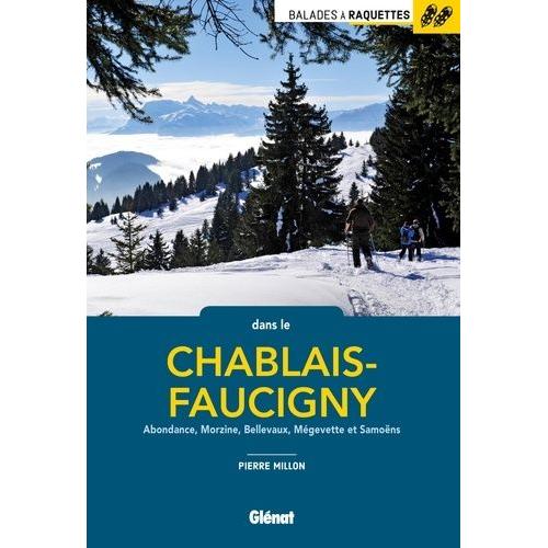 Balades À Raquettes Dans Le Chablais-Faucigny - Abondance, Morzine, Bellevaux, Mégevette Et Samoëns