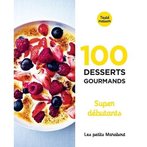 100 Desserts Gourmands Supers Débutants