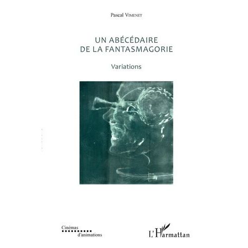 Un Abécédaire De La Fantasmagorie (Textes De 1985 À 2017) - Variations