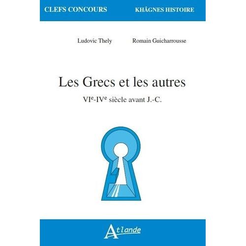 Les Grecs Et Les Autres - Vie-Ive Siècle Avant J.-C