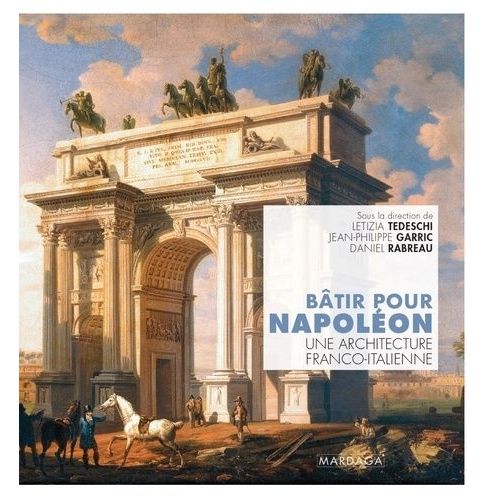 Bâtir Pour Napoléon - Une Architecture Franco-Italienne