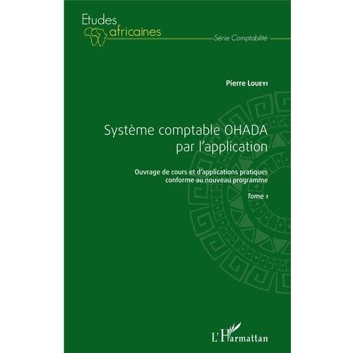 Système Comptable Ohada Par L'application - Ouvrage De Cours Et D'applications Pratiques Conforme Au Nouveau Programme, Tome 1