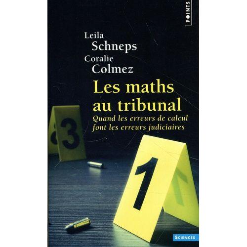 Les Maths Au Tribunal - Quand Les Erreurs De Calcul Font Les Erreurs Judicaires