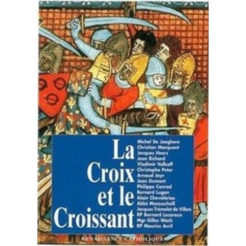 La Croix Et Le Croissant - Actes De La Ive Université D'été De Renaissance Catholique, Quarré Les Tombes, Août 1995