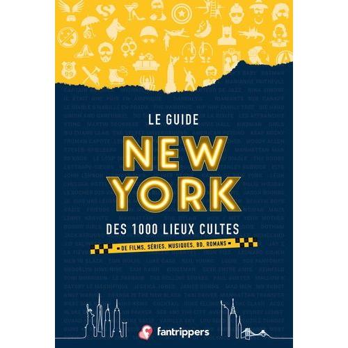 Le Guide New York Des 1000 Lieux Cultes De Films, Séries, Musiques, Bd, Romans