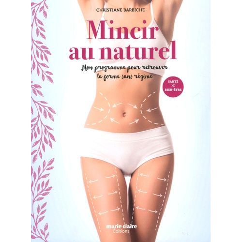 Mincir Au Naturel - Mon Programme Pour Retrouver La Forme Sans Régime