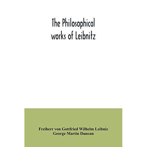 The Philosophical Works Of Leibnitz