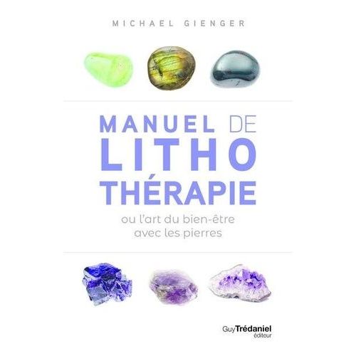 Manuel De Lithothérapie Ou L'art Du Bien-Être Avec Les Pierres
