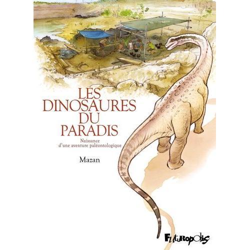 Les Dinosaures Du Paradis - Naissance D?Une Aventure Paléontologique