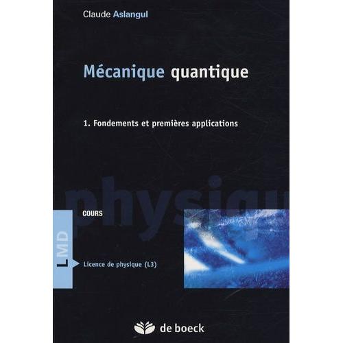 Mécanique Quantique - Tome 1, Fondements Et Premières Applications