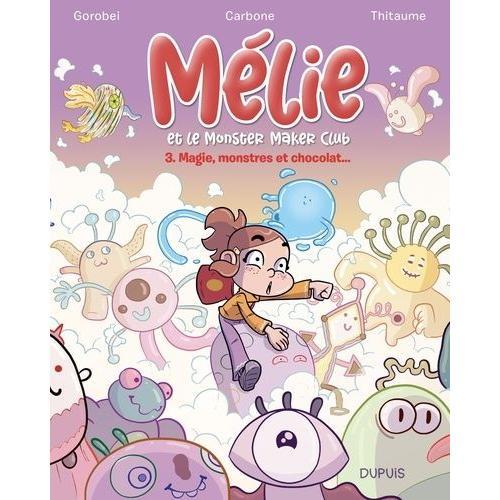 Mélie Et Le Monster Maker Club Tome 3 - Magie, Monstres Et Chocolat