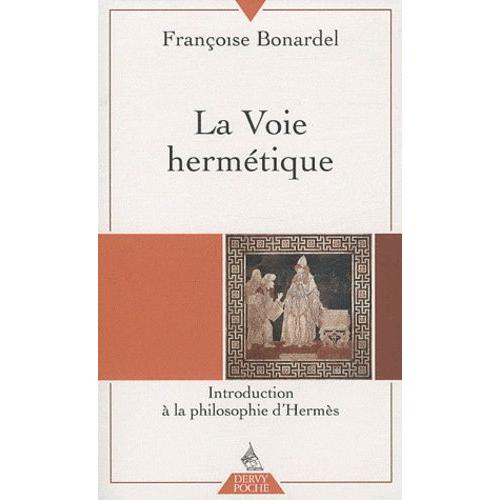 La Voie Hermétique - Introduction À La Philosophie D'hermès