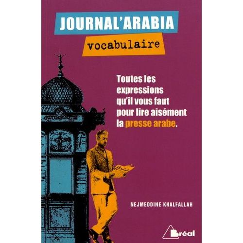 Journal'arabia Vocabulaire - Toutes Les Expressions Qu'il Vous Faut Pour Lire Aisément Un Journal Arabe