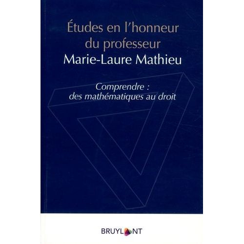 Etudes En L'honneur Du Professeur Marie Laure Mathieu - Comprendre : Des Mathématiques Au Droit
