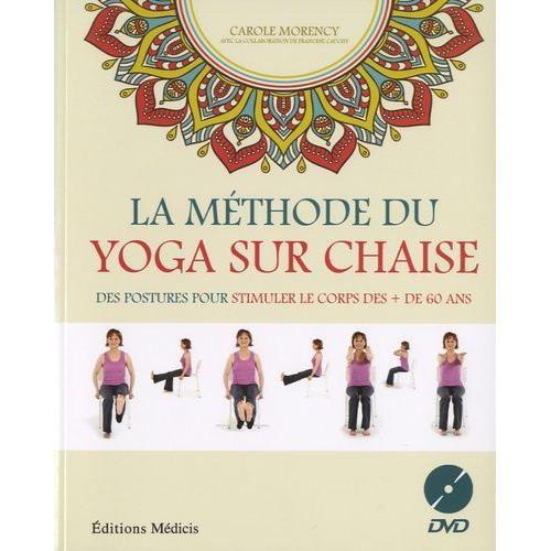 La Méthode Du Yoga Sur Chaise - Des Postures Pour Stimuler Le Corps Des + De 60 Ans (1 Qr Code)