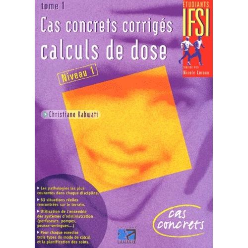 Calculs De Dose - Cas Concrets Corrigés, Tome 1