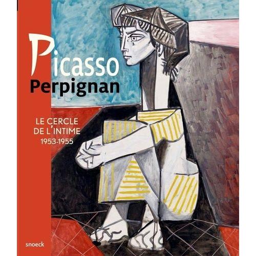 Picasso Perpignan - Le Cercle De L'intime 1953-1955
