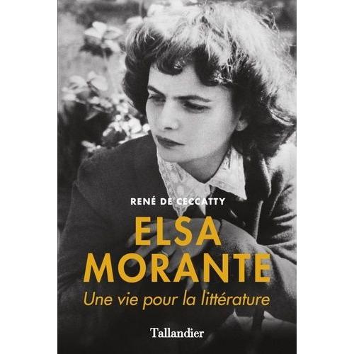 Elsa Morante - Une Vie Pour La Littérature