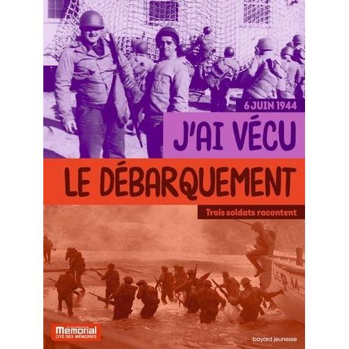 J'ai Vécu Le Débarquement - Trois Soldats Racontent