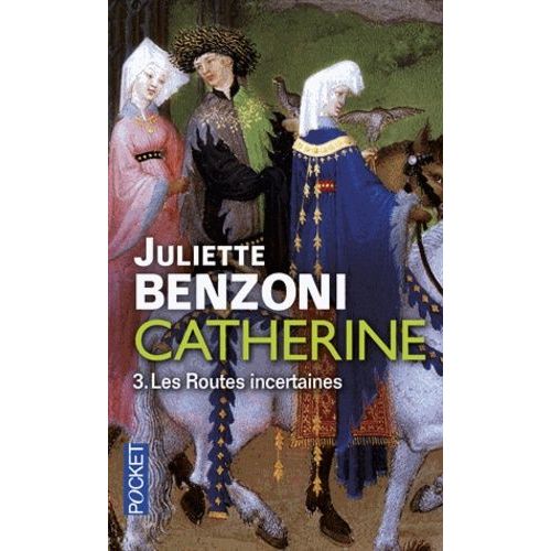 Catherine - Tome 3 - Les Routes Incertaines - Catherine Des Grands Chemins - Catherine Et Le Temps D'aimer