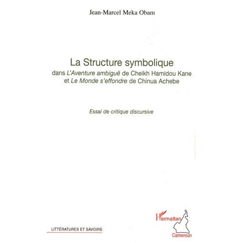 La Structure Symbolique Dans L'aventure Ambiguë Et Le Monde S'effondre - Essai De Critique Discursive