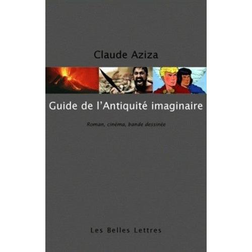 Guide De L'antiquité Imaginaire - Roman, Cinéma, Bande Dessinée