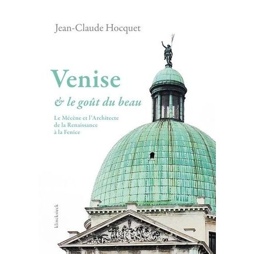 Venise Et Le Goût Du Beau - Le Mécène Et L'architecte De La Renaissance À La Fenice