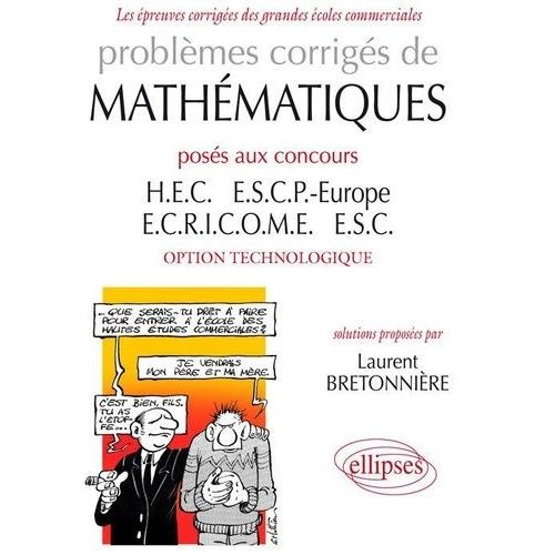 Problèmes Corrigés Mathématiques Posés Aux Concours H.E.C., E.S.C.P. Europe, Ecricome Et E.S.C. Option Technologique - Tome 2