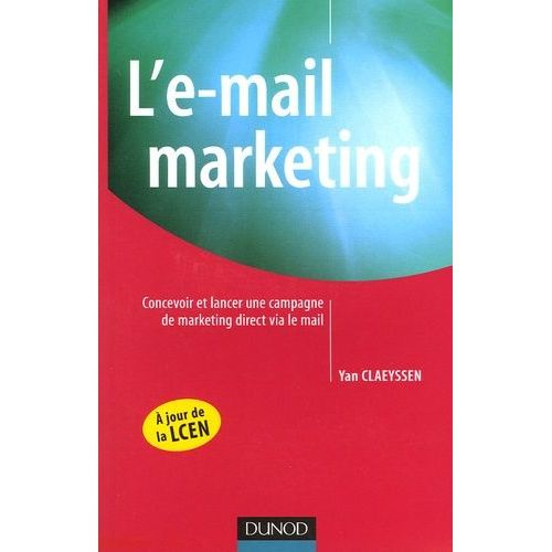L'e-Mail Marketing - Concevoir Et Lancer Une Campagne De Marketing Direct Via Le Mail