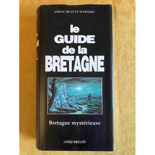 Le Guide De La Bretagne. Bretagne Mystérieuse. Gwenc'hlan Le Scouezec