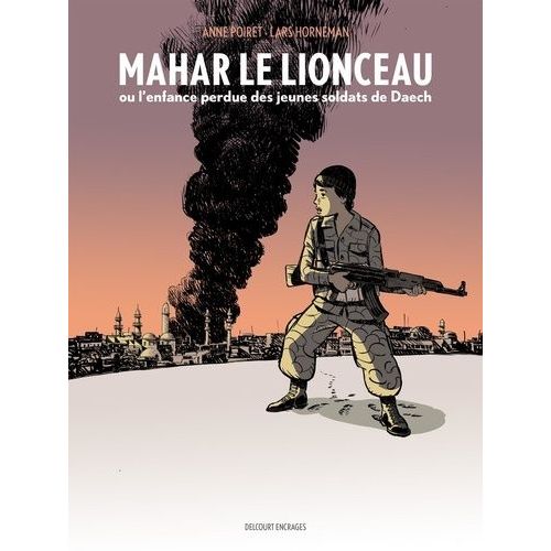 Mahar, Le Lionceau - Ou L'enfance Perdue Des Jeunes Soldats De Daech